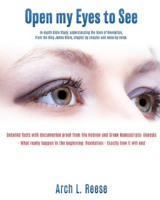 Open My Eyes To See by Arch L. Reese