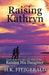 Raising Kathryn: Based on the True Story of a Single Father Raising His Daughter by H. K. Fitzgerald