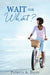 Wait for What? by Patricia A. Daley