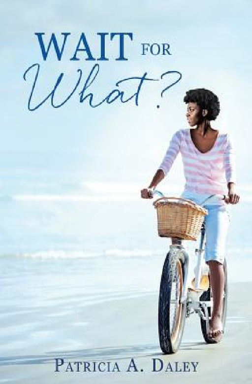 Wait for What? by Patricia A. Daley