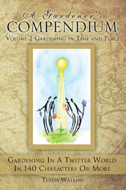 A Gardener's Compendium Volume 2 Gardening in Time and Place by Teresa Watkins