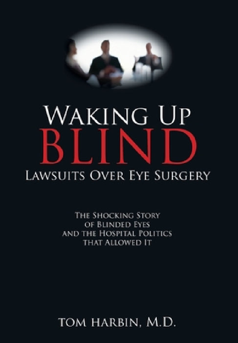 Waking Up Blind: Lawsuits over Eye Surgery by Mba Harbin