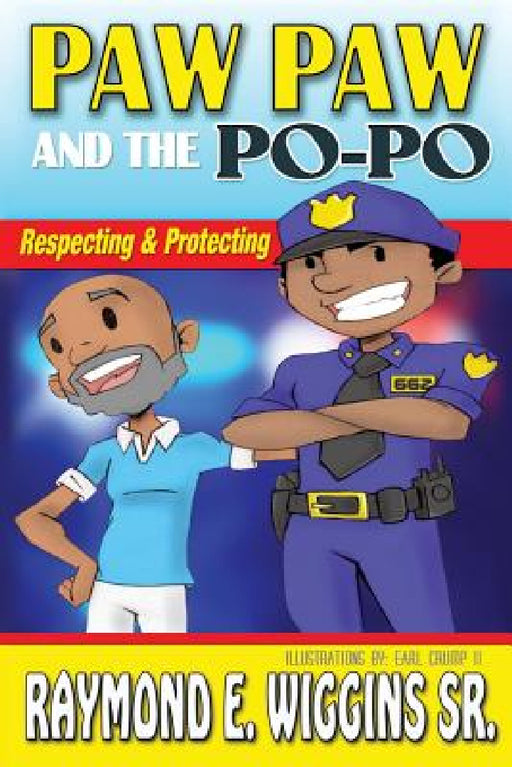 Paw Paw And The PoPo: Respecting And Protecting by Sr. Wiggins Raymond E.