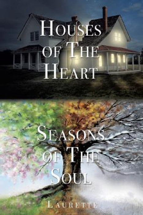 Houses of The Heart, Seasons of The Soul by Laurette