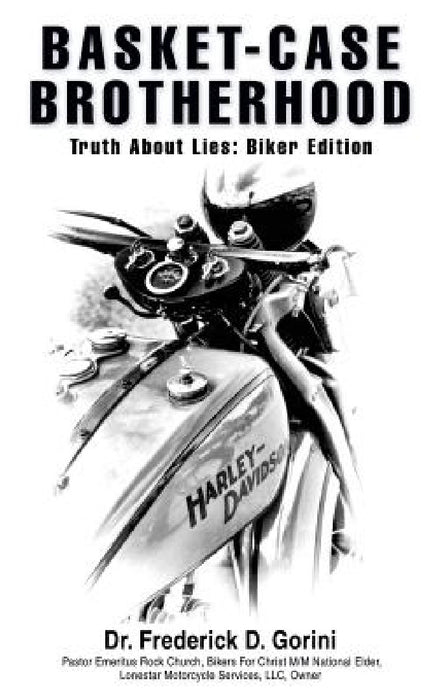 Basket Case Brotherhood by Frederick D. Gorini, Pastor E Bikers for Christ M/M National