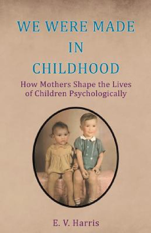 We Were Made in Childhood by E. V. Harris