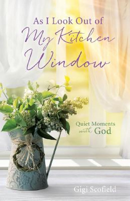 As I Look Out of My Kitchen Window by Gigi Scofield