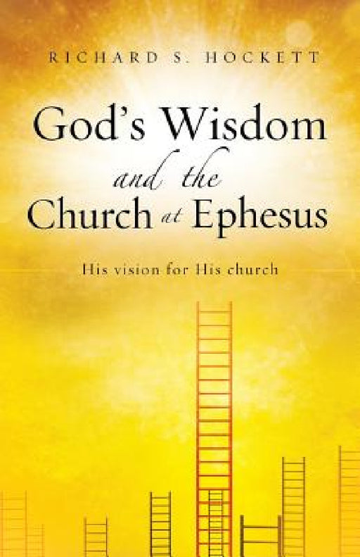 God's Wisdom and the Church at Ephesus by Richard S. Hockett