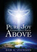 Pure Joy Comes Only From Above by Bob a. Jackson