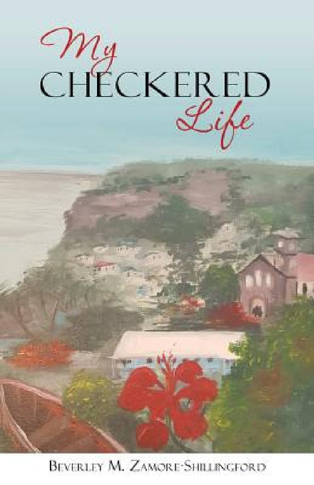 My Checkered Life by Beverley M. Zamore-Shillingford