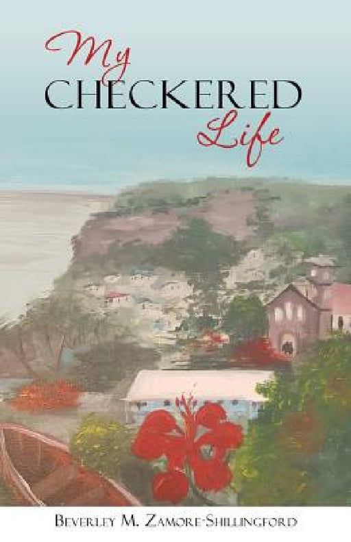 My Checkered Life by Beverley M. Zamore-Shillingford