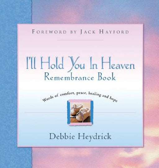 I'll Hold You In Heaven Remembrance Book by Debbie Heydrick