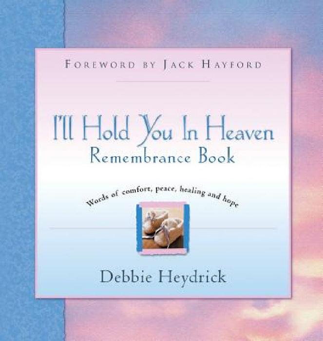 I'll Hold You In Heaven Remembrance Book by Debbie Heydrick