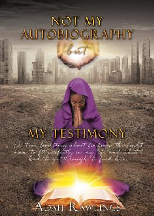 Not My Autobiography But My Testimony by Adah Rawlings