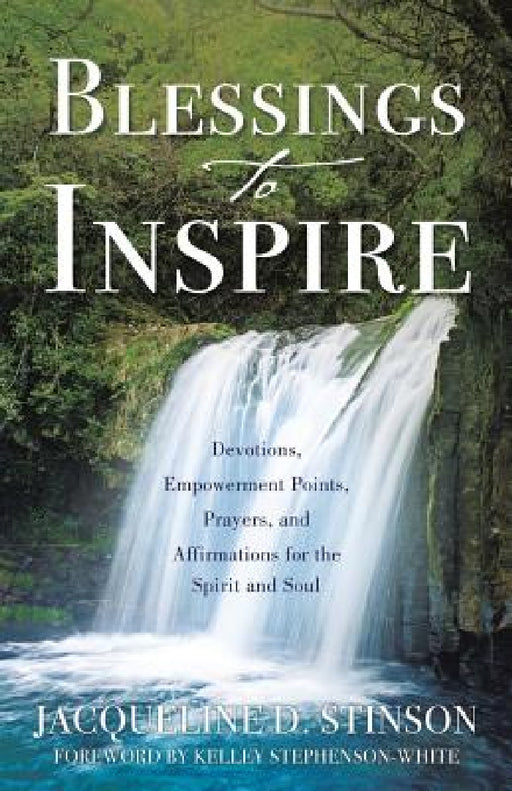Blessings to Inspire: Devotions, Empowerment Points, Prayers, and Affirmations for the Spirit and Soul by Jacqueline D. Stinson, Kelley Stephenson-White