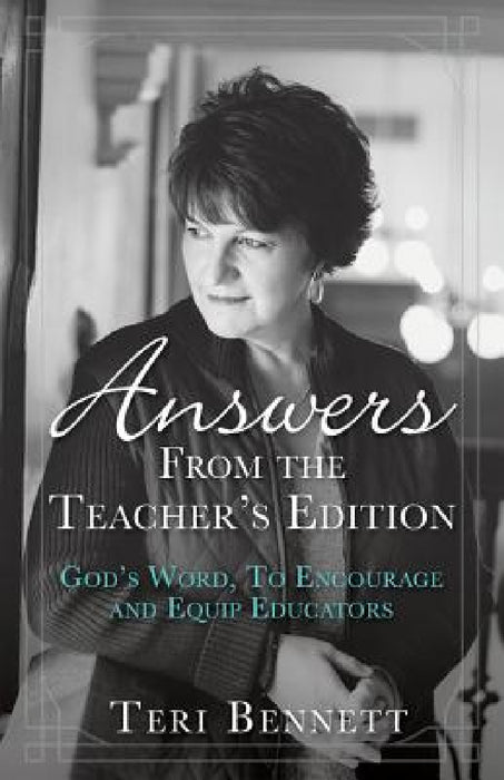 Answers From the Teacher's Edition: God's Word, To Encourage and Equip Educators by Teri Bennett