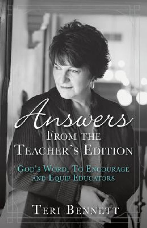 Answers From the Teacher's Edition: God's Word, To Encourage and Equip Educators by Teri Bennett