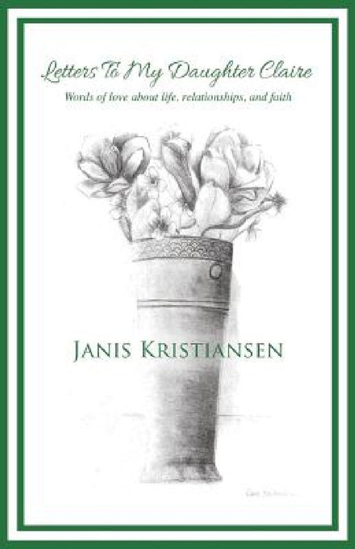 Letters To My Daughter Claire by Janis Kristiansen