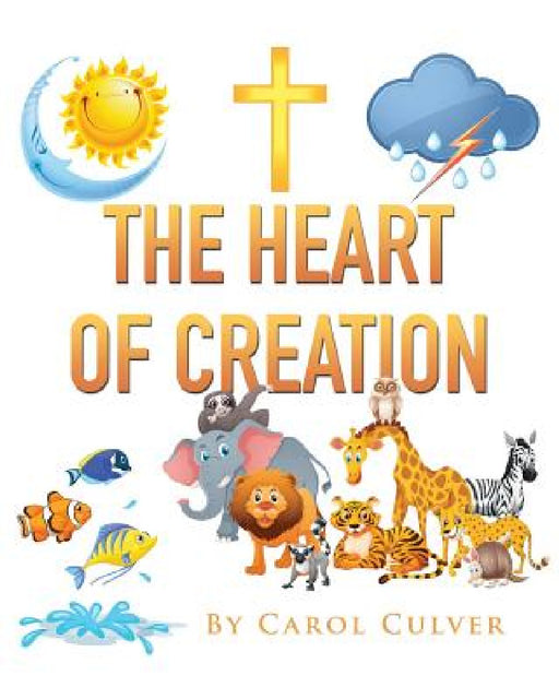 The Heart Of Creation by Carol Culver