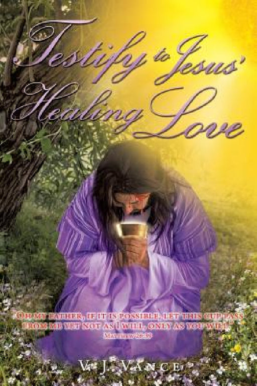 Testify To Jesus' Healing Love: Confession & Forgiveness by V. J. Vance