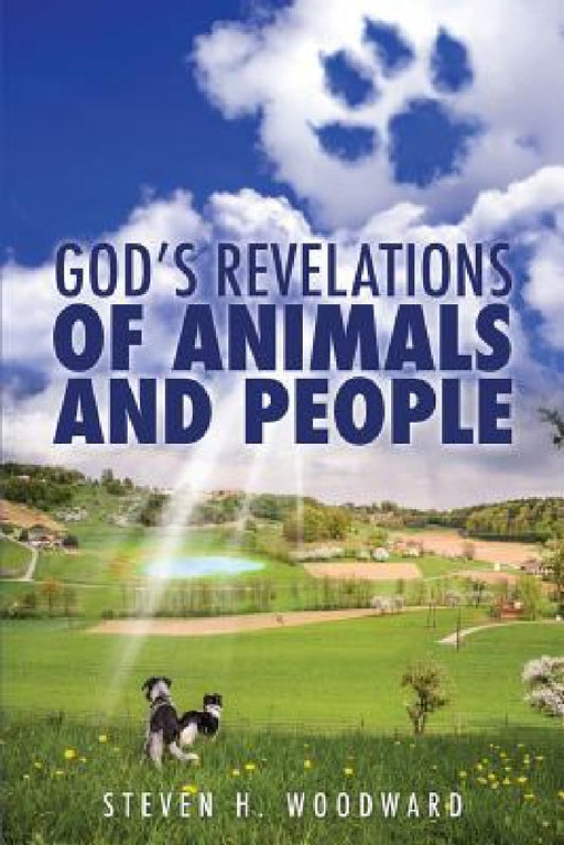 God's Revelations Of Animals And People by Steven H. Woodward