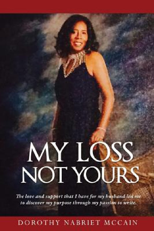 My Loss Not Yours by Dorothy Nabriet McCain