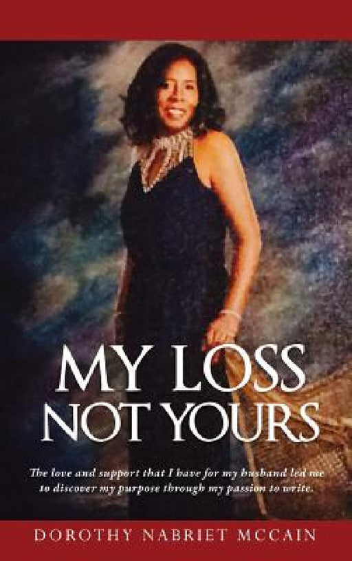 My Loss Not Yours by Dorothy Nabriet McCain