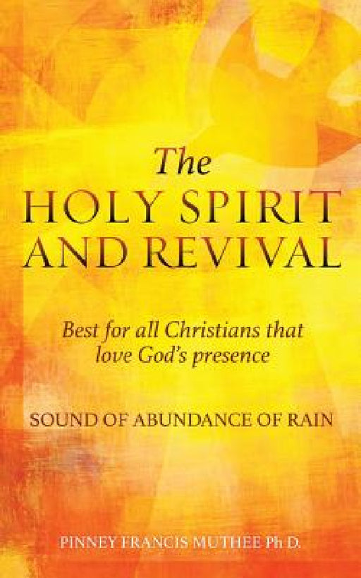 THE HOLY SPIRIT AND REVIVAL Best for all Christians that love God's presence by Pinney Francis Muthee D