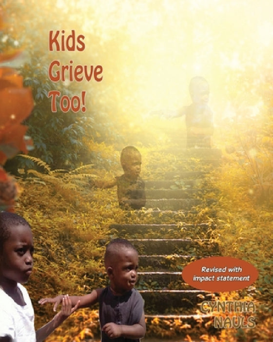 Kids Grieve Too!: Tools that help grieving children. by Cynthia J. Nauls
