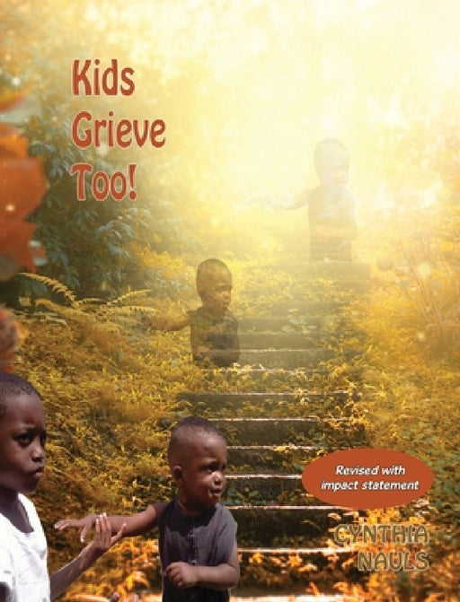 Kids Grieve Too!: Tools that help grieving children. by Cynthia J. Nauls