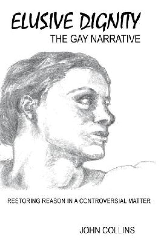 ELUSIVE DIGNITY The Gay Narrative by John Collins