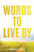 Words to Live by by Donald R. Taylor