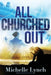 All Churched Out by Michelle Lynch