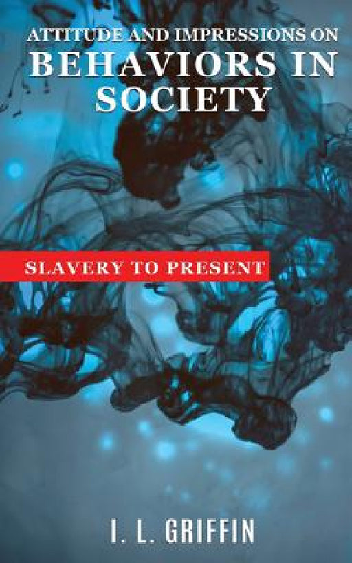 Attitude and Impressions on Behaviors In Society by I. L. Griffin