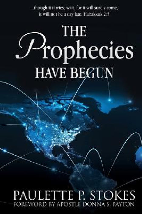 The Prophecies Have Begun by Paulette P. Stokes, Apostle Donna S. Payton