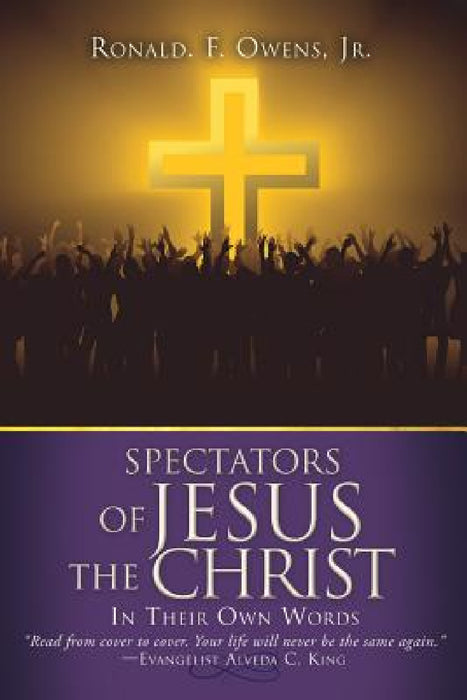 Spectators of JESUS the CHRIST by Jr. Ronald F. Owens