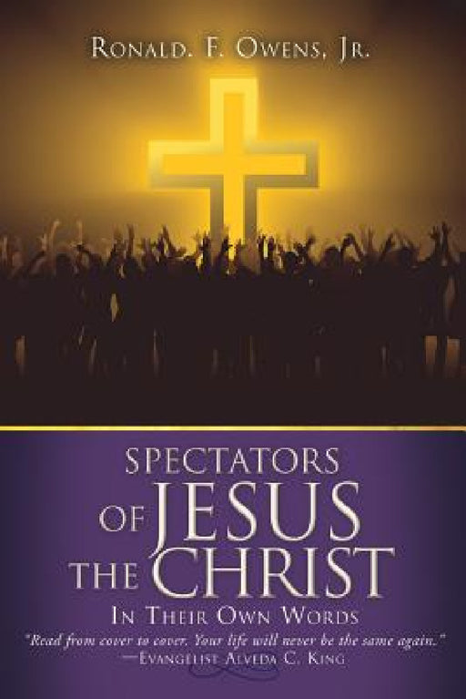 Spectators of JESUS the CHRIST by Jr. Ronald F. Owens