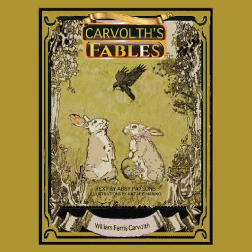 Carvolth's Fables by Stories William Ferris Carvolth, Retold Abby Parsons