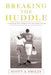 Breaking the Huddle by Scott a. Smiley