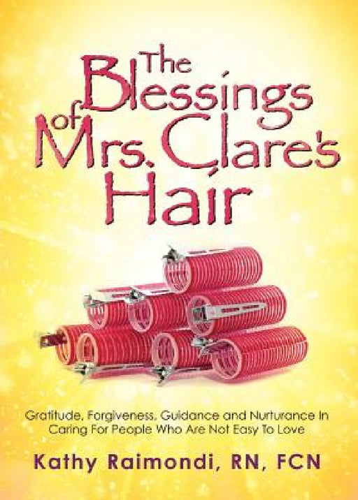 The Blessings of Mrs. Clare's Hair by Kathy Raimondi Fcn