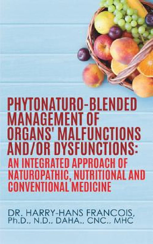 PhytoNaturo-Blended Management of Organs' Malfunctions and/or Dysfunctions by Harry-Hans Francois