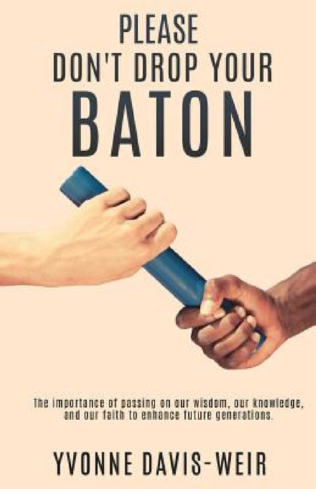 PLEASE Don't Drop Your Baton by Yvonne Davis-Weir