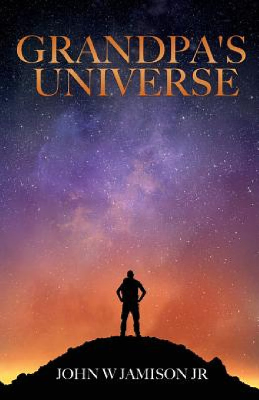 Grandpa's Universe by Jr. Jamison John W.
