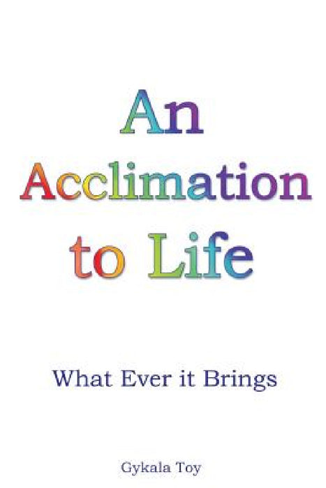 An Acclimation to Life by Gykala Toy