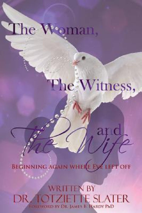 The Woman, The Witness, and The Wife by Totziette Slater, James B. Hardy
