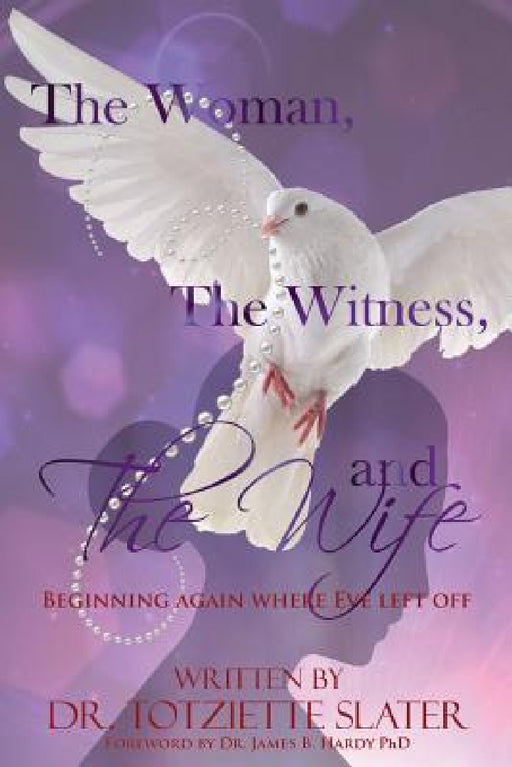 The Woman, The Witness, and The Wife by Totziette Slater, James B. Hardy