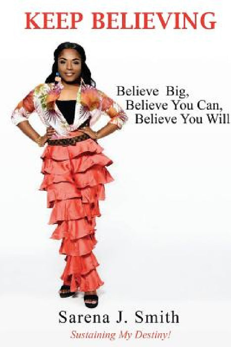 Keep Believing by Sarena J. Smith