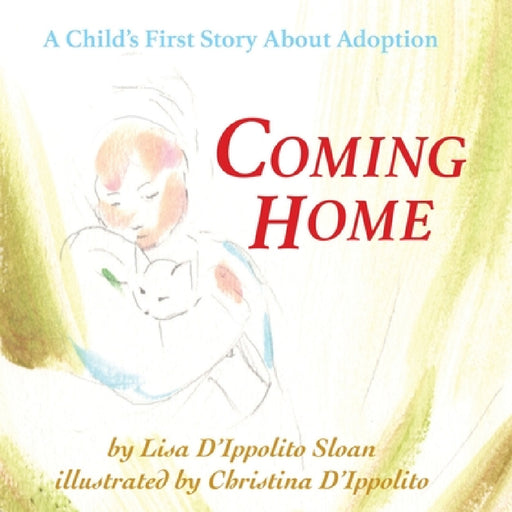 Coming Home: A Child's First Story About Adoption by Lisa D'Ippolito Sloan