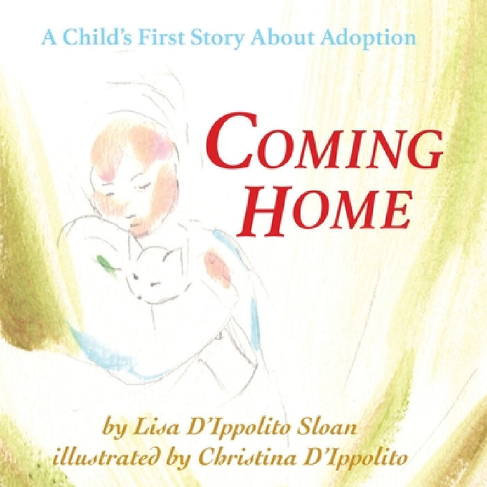 Coming Home: A Child's First Story About Adoption by Lisa D'Ippolito Sloan