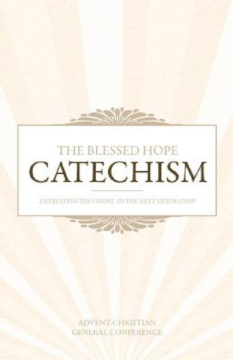 The Blessed Hope Catechism by Advent Christian General Conference